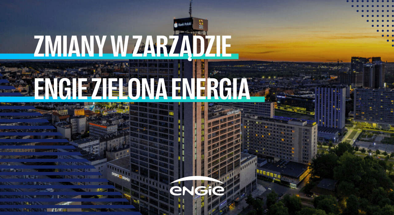 Zmiany w Zarządzie ENGIE Zielona Energia